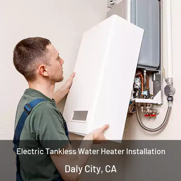  Electric Tankless Water Heater Installation Daly City, CA
