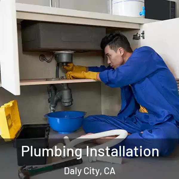  Plumbing Installation Daly City, CA