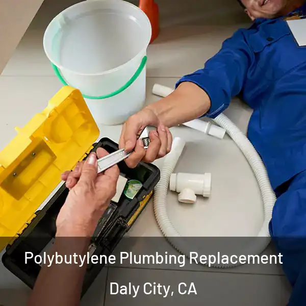  Polybutylene Plumbing Replacement Daly City, CA