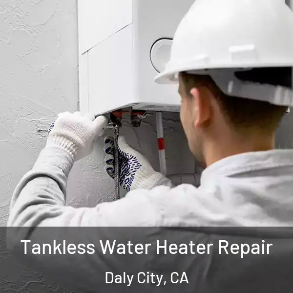  Tankless Water Heater Repair Daly City, CA