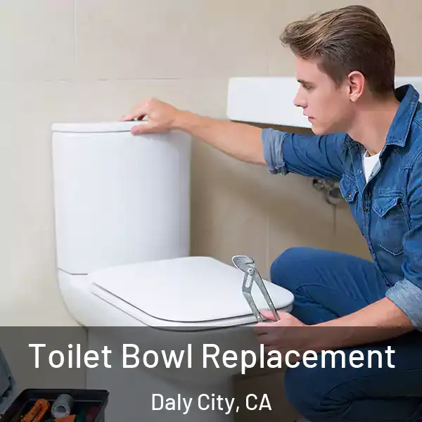  Toilet Bowl Replacement Daly City, CA